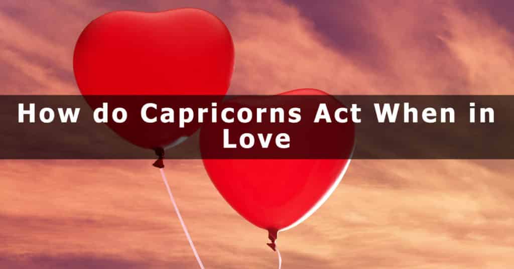 How do Capricorns Act When They Like Someone Capricorn Traits