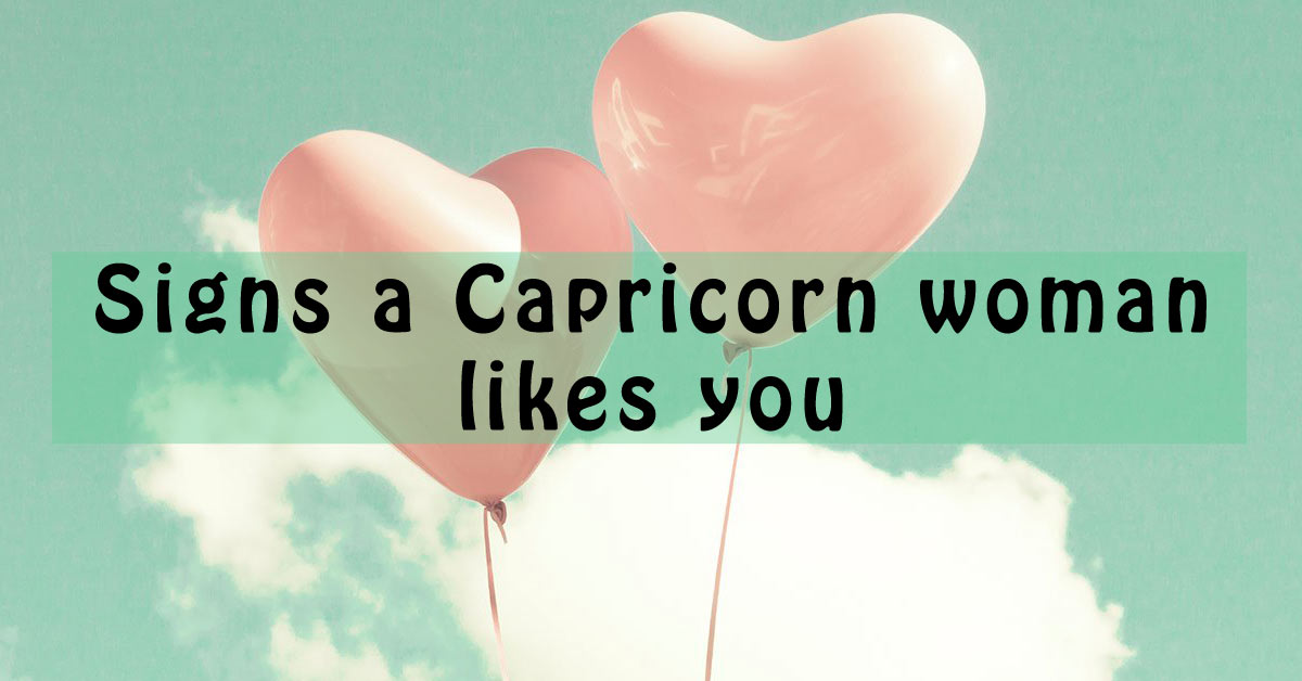 Signs a Capricorn woman likes you - CapricornTraits.