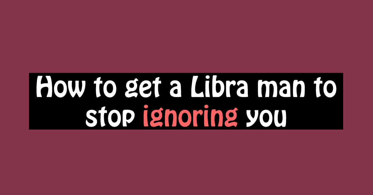 Pulls do libra away when what to a man What To