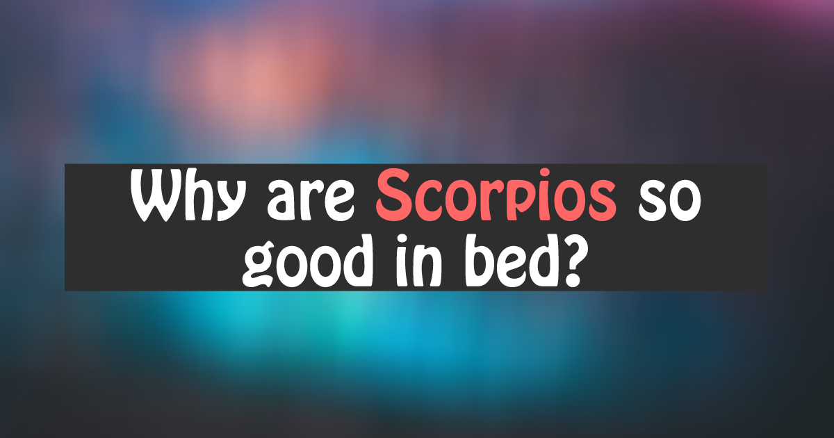 So crazy why are scorpios Scorpios need