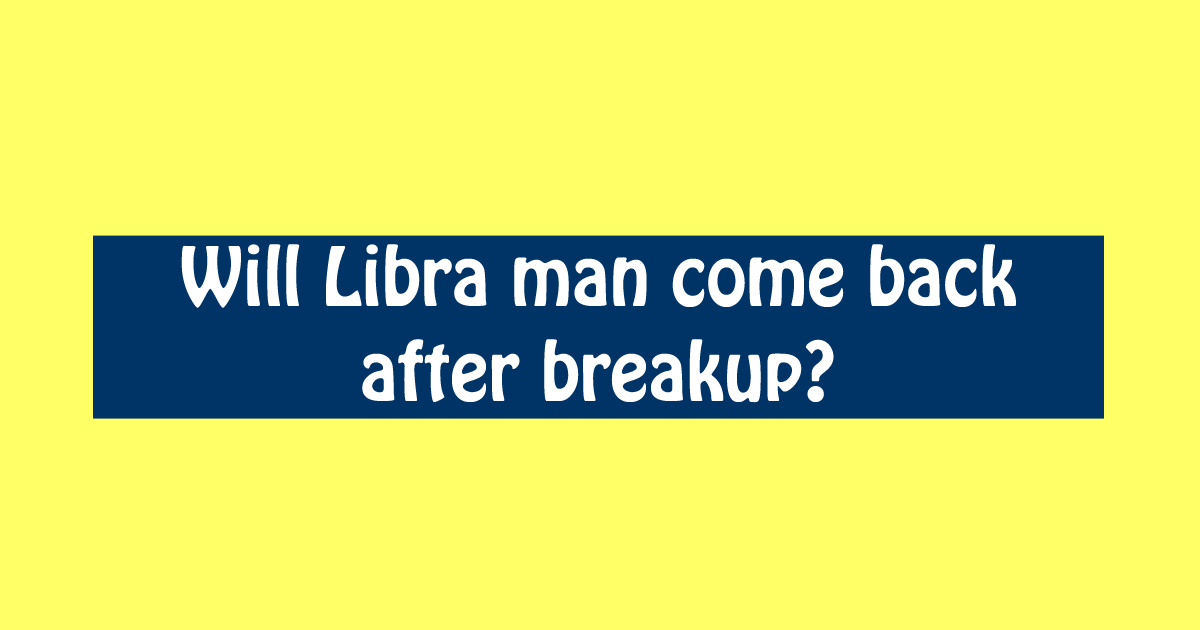 After will back libra breakup man come How to