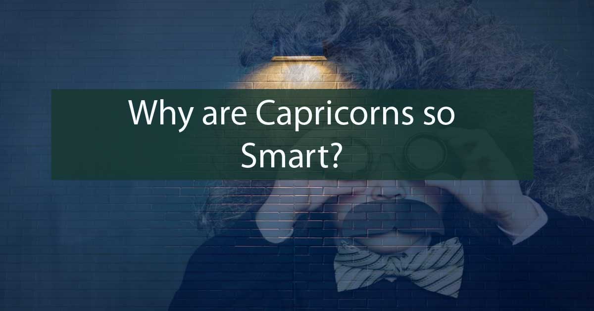5 Reasons Why are Capricorns so Smart Capricorn Traits